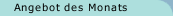 Angebot des Monats